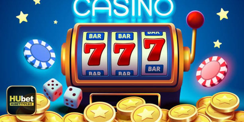 Casino hubet7799 – Tổng quan & giá trị khác biệt